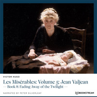 Les Misérables: Volume 5: Jean Valjean - Book 8: Fading Away of the Twilight (Unabridged) - Victor Hugo - Hörbuch