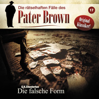 Die rätselhaften Fälle des Pater Brown, Folge 17: Die falsche Form (ungekürzt) - G.K. Chesterton - Hörbuch