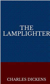 The Lamplighter - Charles Dickens. - E-Book