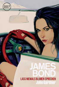 James Bond 27: Lass niemals Blumen sprechen - John Gardner - E-Book