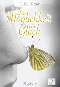 Die Möglichkeit von Glück - L.U. Ulder - E-Book