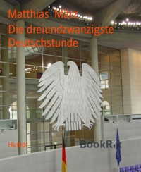 Die dreiundzwanzigste Deutschstunde - Matthias März - E-Book