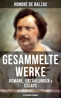 Gesammelte Werke von Balzac: Romane, Erzählungen & Essays (Illustrierte Ausgabe) - Honore de Balzac - E-Book