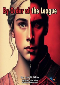 By Order of the League - Fred M. White - E-Book