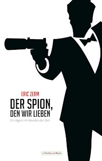 Der Spion, den wir lieben - Ein Agent im Wandel der Zeit - Eric Zerm - E-Book