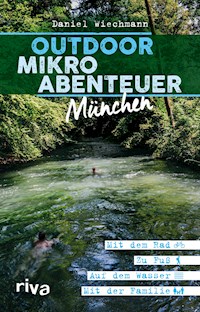 Outdoor-Mikroabenteuer München - Daniel Wiechmann - E-Book