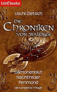 Die Chroniken von Waldsee 1-3: Dämonenblut, Nachtfeuer, Perlmond - Uschi Zietsch - E-Book