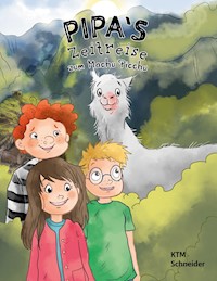 Pipas Zeitreise zum Machu Picchu - KTM Schneider - E-Book