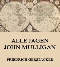 Alle jagen John Mulligan - Friedrich Gerstäcker - E-Book