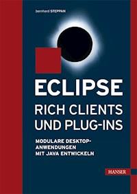 Eclipse Rich Clients und Plug-ins - Bernhard Steppan - E-Book