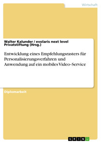 Entwicklung eines Empfehlungsrasters für Personalisierungsverfahren und Anwendung auf ein mobiles Video‐Service - Walter  Kalunder - E-Book