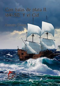 Con balas de plata II. 1641-50. Y el Cid - Antonio Gómez - E-Book