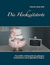 Die Hochzeitstorte - Natascha Alenka Meili - E-Book