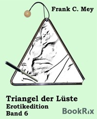 Triangel der Lüste - Band 6 - Frank C. Mey - E-Book