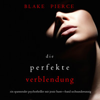 Die Perfekte Verblendung (Ein spannender Psychothriller mit Jessie Hunt—Band Sechsundzwanzig) - Blake Pierce - Hörbuch