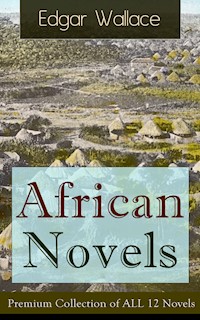 African Novels: Premium Collection of ALL 12 Novels - Edgar Wallace - E-Book