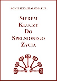 Siedem kluczy do spełnionego życia - Agnieszka Białomazur - E-Book