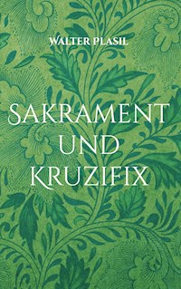 Sakrament und Kruzifix - Walter Plasil - E-Book