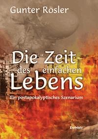 Die Zeit des einfachen Lebens - Gunter Rösler - E-Book