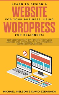 Learn to Design a Website for Your Business, Using WordPress for Beginners - David Ezeanaka - E-Book