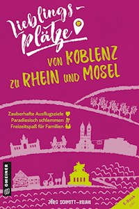 Lieblingsplätze von Koblenz zu Rhein und Mosel - Jörg Schmitt-Kilian - E-Book