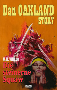 Dan Oakland Story 39: Die steinerne Squaw - U. H. Wilken - E-Book