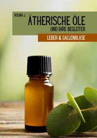 Ätherische Öle und ihre Begleiter - Rosina J. - E-Book