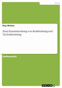 Zum Zusammenhang von Krafttraining und Techniktraining - Kay Winter - E-Book