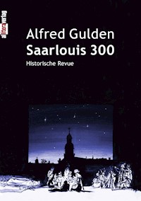 Saarlouis 300 - Alfred Gulden - E-Book