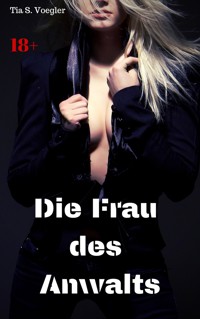 Die Frau des Anwalts - Tia S. Voegler - E-Book