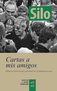 [Colección del Nuevo Humanismo] Cartas a mis amigos - Silo - E-Book