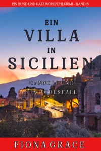 Eine Villa in Sizilien: Cannoli und ein Todesfall (Ein Hund und Katz Wohlfühlkrimi – Band 6) - Fiona Grace - E-Book