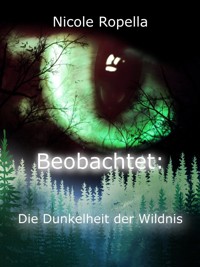 Beobachtet: Die Dunkelheit der Wildnis - Nicole Ropella - E-Book