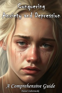 Conquering Anxiety and Depression - Daniel Zaborowski - E-Book