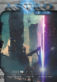 ASTRO S2 - Part 10: Mission Reactivation, Danger Zone, An Uncertain Future - Martin Wintersberger - E-Book