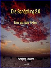 Die Schöpfung 2.0 - Wolfgang Brantsch - E-Book