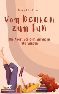 Vom Denken zum Tun - Mareike W. - E-Book