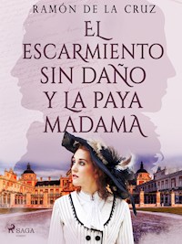 El escarmiento sin daño y la paya madama - Ramón de la Cruz - E-Book