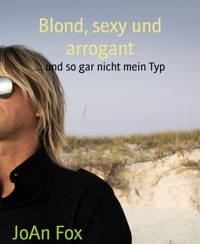 Blond, sexy und arrogant - JoAn Fox - E-Book