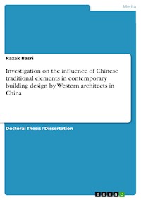 Investigation on the influence of Chinese traditional elements in contemporary building design by Western architects in China - Razak  Basri - E-Book