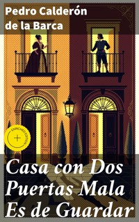 Casa con Dos Puertas Mala Es de Guardar - Pedro Calderón de la Barca - E-Book