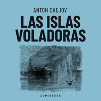 Las islas voladoras (Completo) - Anton Chejov - Hörbuch