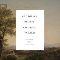 Why Should We Love the Local Church? - Dustin Benge - Hörbuch