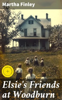 Elsie's Friends at Woodburn - Martha Finley - E-Book