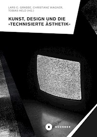 Kunst, Design und die »Technisierte Ästhetik« -  - E-Book