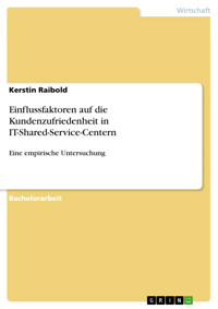 Identifikation der Einflussfaktoren auf die Kundenzufriedenheit des Endanwenders in IT-Shared-Service-Centern - Kerstin Raibold - E-Book