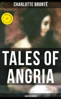 Tales of Angria - Complete Edition - Charlotte Brontë - E-Book