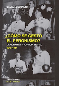 ¿Cómo se gestó el peronismo? - Damián Descalzo - E-Book