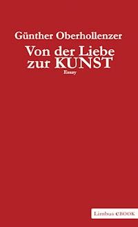 Von der Liebe zur Kunst - Günther Oberhollenzer - E-Book