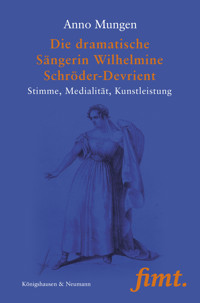 Die dramatische Sängerin Wilhelmine Schröder-Devrient - Anno Mungen - E-Book